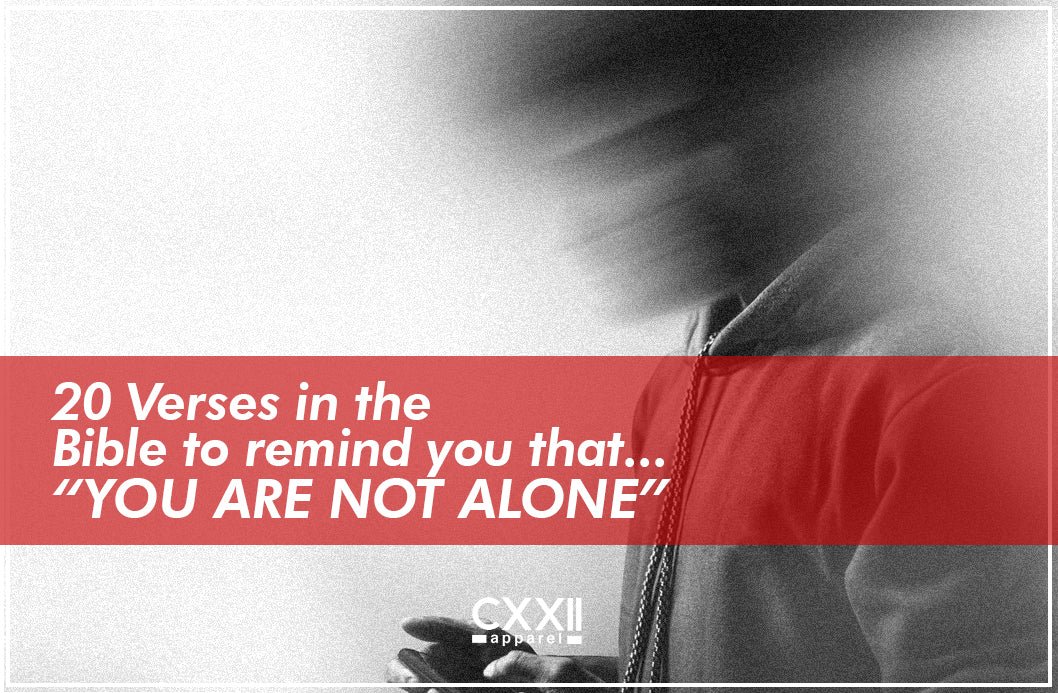 20 Bible Verses that remind you that "YOU ARE NOT ALONE"!